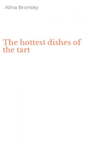 The hottest dishes of the tart