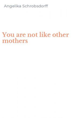 You are not like other mothers