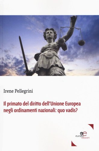 Il primato del diritto dell'Unione Europea negli ordinamenti nazionali: quo vadis?