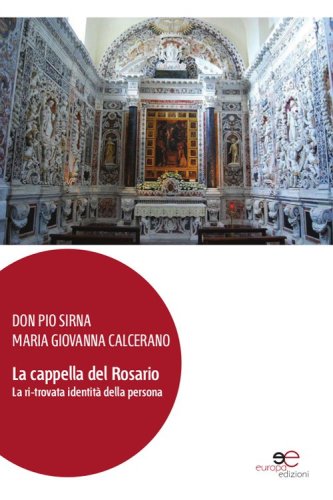 La cappella del Rosario. La ri-trovata identit&agrave; della persona