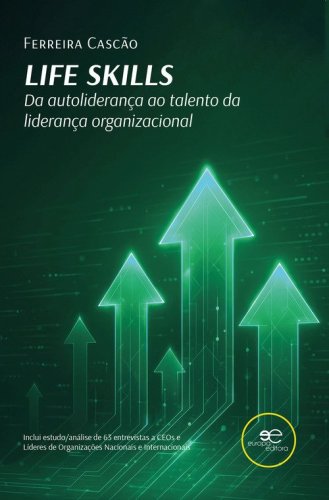 Life skills. Da autolideran&ccedil;a ao talento da lideran&ccedil;a organizacional