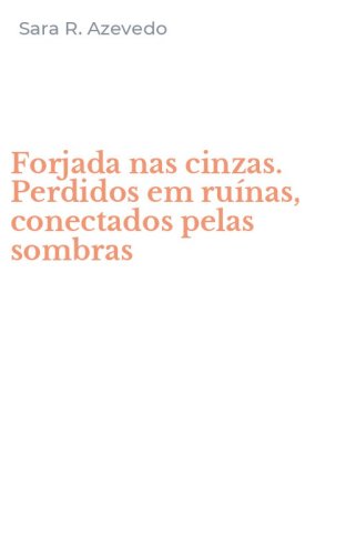 Forjada nas cinzas. Perdidos em ru&iacute;nas, conectados pelas sombras
