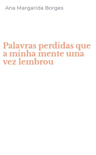 Palavras perdidas que a minha mente uma vez lembrou