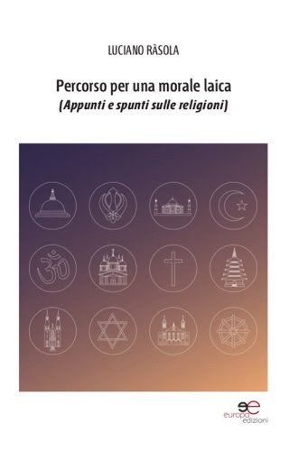 Percorso per una morale laica (appunti e spunti sulle religioni)
