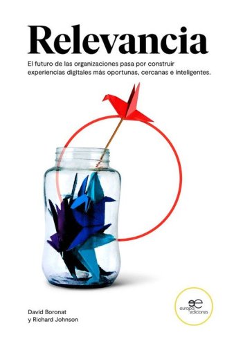 Relevancia. El futuro de las organizaciones pasa por construir experiencias digitales m&aacute;s portunas, cercanas e inteligentes