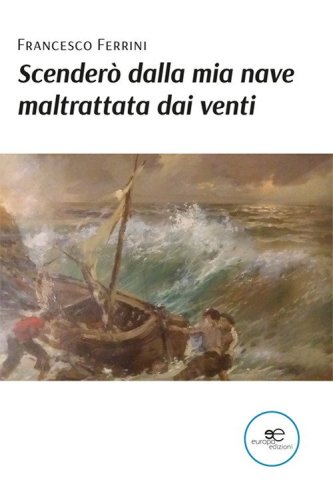 Scender&ograve; dalla mia nave maltrattata dai venti