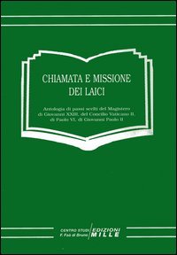 Chiamata e missione dei laici. Antologia di passi scelti del magistero di Giovanni XXIII, del Concilio Vaticano II, di Paolo VI, di Giovanni Paolo II