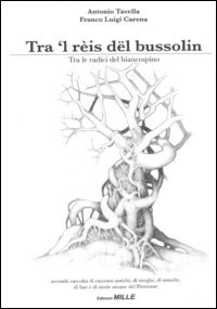 Tra 'l r&egrave;is d&euml;l bussolin-Tra le radici del biancospino. Seconda raccolta di racconti antichi, di streghe, di masche, di fiabe e di storie arcane del Piemonte