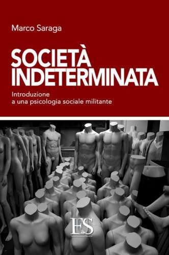 Societ&agrave; indeterminata. Introduzione a una psicologia sociale militante