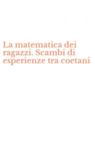 La matematica dei ragazzi. Scambi di esperienze tra coetani