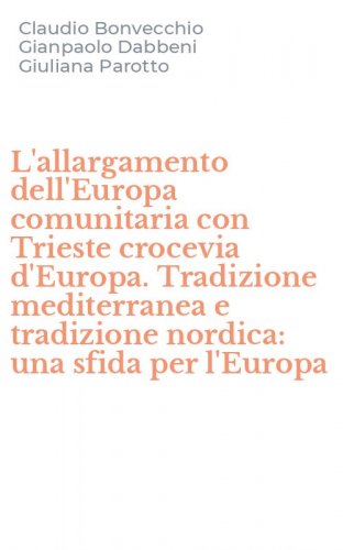 L'allargamento dell'Europa comunitaria con Trieste crocevia d'Europa. Tradizione mediterranea e tradizione nordica: una sfida per l'Europa
