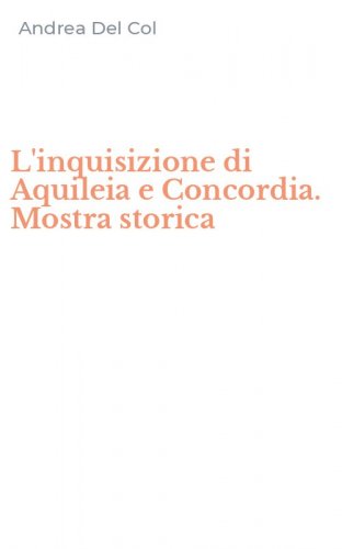L'inquisizione di Aquileia e Concordia. Mostra storica