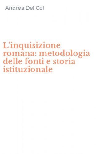 L'inquisizione romana: metodologia delle fonti e storia istituzionale