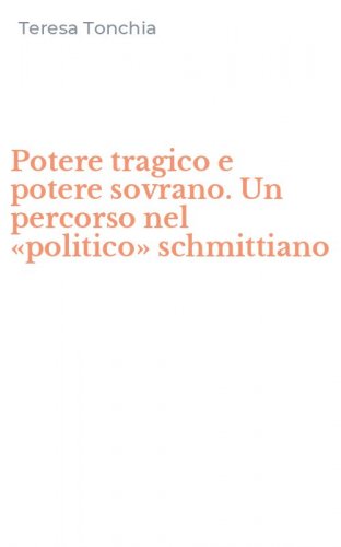 Potere tragico e potere sovrano. Un percorso nel &laquo;politico&raquo; schmittiano
