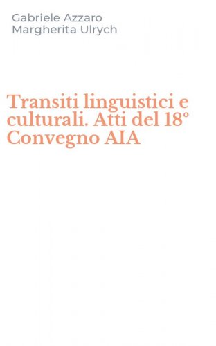 Transiti linguistici e culturali. Atti del 18&ordm; Convegno AIA
