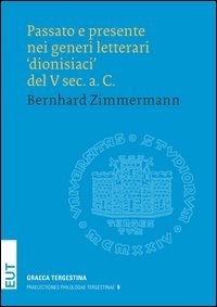 Passato e presente nei generi letterari &laquo;dionisiaci&raquo; del V sec. a. C.