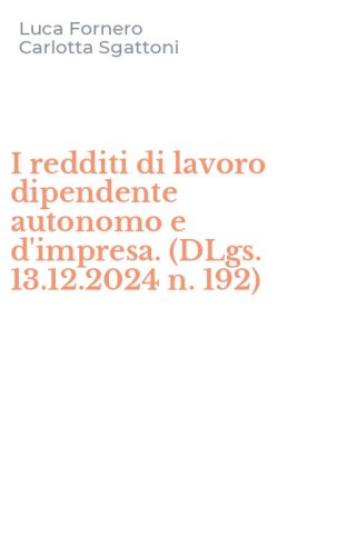 I redditi di lavoro dipendente autonomo e d'impresa. (DLgs. 13.12.2024 n. 192)