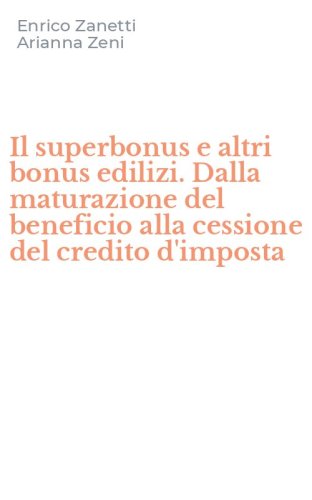 Il superbonus e altri bonus edilizi. Dalla maturazione del beneficio alla cessione del credito d'imposta