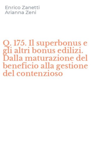 Q. 175. Il superbonus e gli altri bonus edilizi. Dalla maturazione del beneficio alla gestione del contenzioso