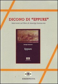Dicono di &laquo;Eppure&raquo;. Interventi sul libro di Amerigo Iannacone
