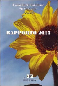 Rapporto 2015 del Consultorio familiare &laquo;Il Girasole&raquo; Venafro