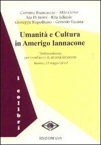 Umanit&agrave; e cultura in Amerigo Iannacone. Testimonianze per trent'anni di attivit&agrave; letteraria