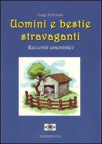 Uomini e bestie stravaganti. Racconti umoristici