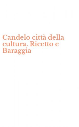 Candelo citt&agrave; della cultura. Ricetto e Baraggia