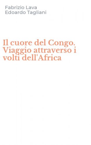 Il cuore del Congo. Viaggio attraverso i volti dell'Africa