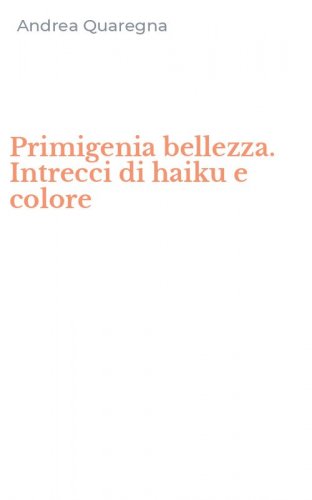 Primigenia bellezza. Intrecci di haiku e colore