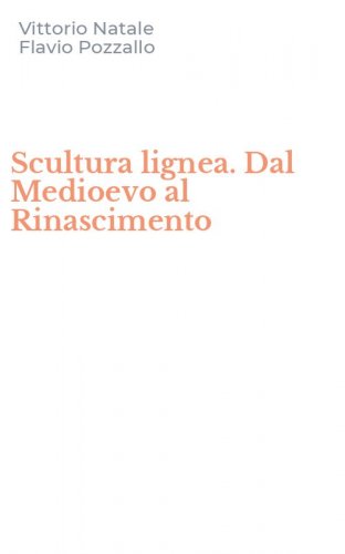 Scultura lignea. Dal Medioevo al Rinascimento