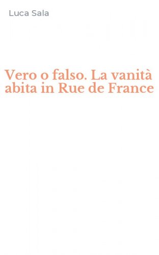 Vero o falso. La vanit&agrave; abita in Rue de France