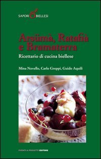 Ars&uuml;ma, ratafi&agrave; e bramaterra. Ricettario di cucina biellese