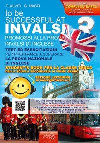 INVALSI di inglese &laquo;To be successful at invalsi&raquo; promossi alla prova INVALSI di inglese. Per la classe terza della scuola secondaria di primo grado