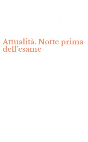 Attualit&agrave;. Notte prima dell'esame
