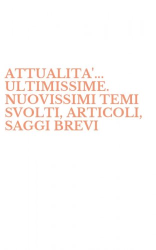 ATTUALITA'... ULTIMISSIME. NUOVISSIMI TEMI SVOLTI, ARTICOLI, SAGGI BREVI