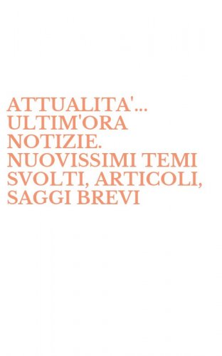 ATTUALITA'... ULTIM'ORA NOTIZIE. NUOVISSIMI TEMI SVOLTI, ARTICOLI, SAGGI BREVI