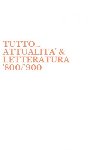 TUTTO... ATTUALITA' & LETTERATURA '800/'900