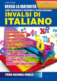 Verso la maturit&agrave;. Come prepararsi a superare la prova nazionale INVALSI di italiano. Esercitazioni, per il secondo biennio ed il quinto anno della Scuola secondaria di secondo grado