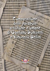 Comparazione delle parabole artistiche e umane di Gaetano Donizetti e Vincenzo Bellini