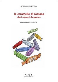 Le caramelle di Rossana. Dieci racconti da gustare
