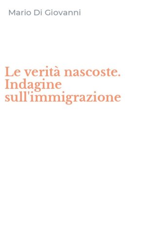 Le verit&agrave; nascoste. Indagine sull'immigrazione