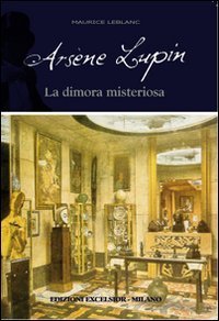 Ars&egrave;ne Lupin. La dimora misteriosa