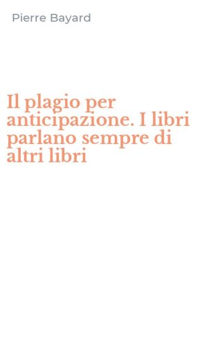 Il plagio per anticipazione. I libri parlano sempre di altri libri