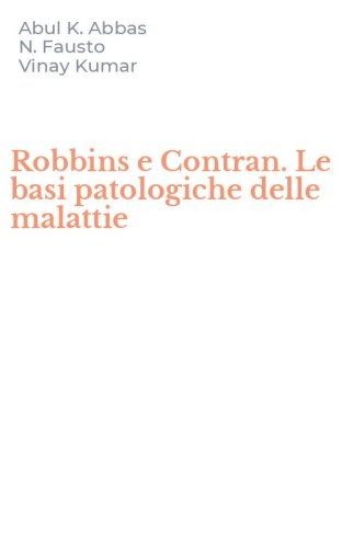 Robbins e Contran. Le basi patologiche delle malattie