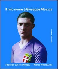 Il mio nome &egrave; Giuseppe Meazza