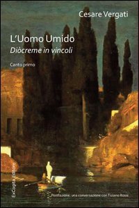 L'uomo umido. Di&ograve;creme in vincoli. Triangolo d'attesa: Canto primo