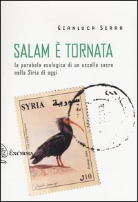 Salam &egrave; tornata. La parabola ecologica di un uccello sacro nella Siria di oggi