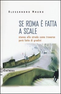 Se Roma &egrave; fatta a scale. Stanno alle strade come traverse per&ograve; fatte di gradini
