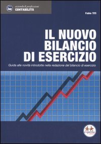 Il nuovo bilancio di esercizio. Guida alle novit&agrave; introdotte nella redazione del bilancio di esercizio